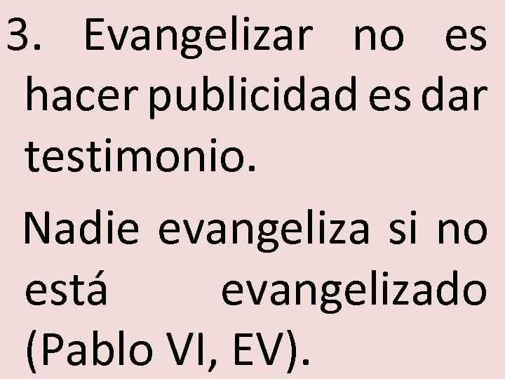 3. Evangelizar no es hacer publicidad es dar testimonio. Nadie evangeliza si no está