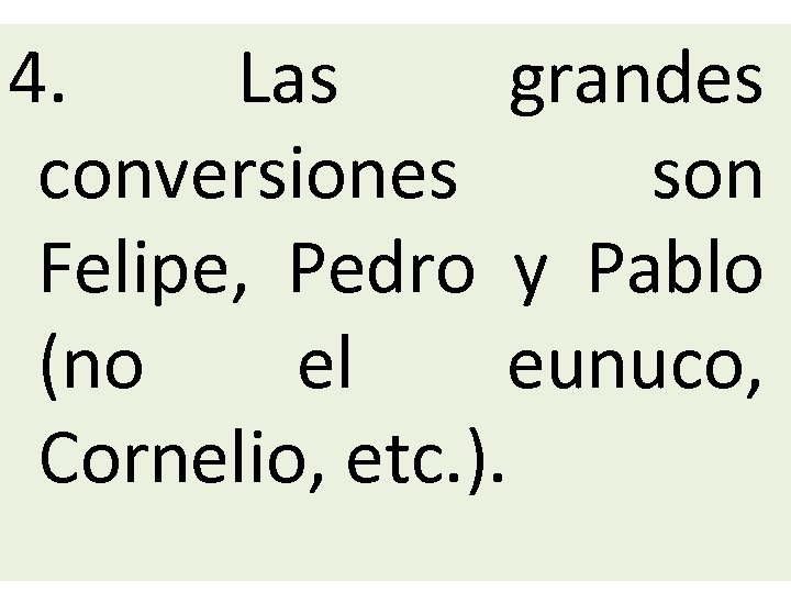 4. Las grandes conversiones son Felipe, Pedro y Pablo (no el eunuco, Cornelio, etc.