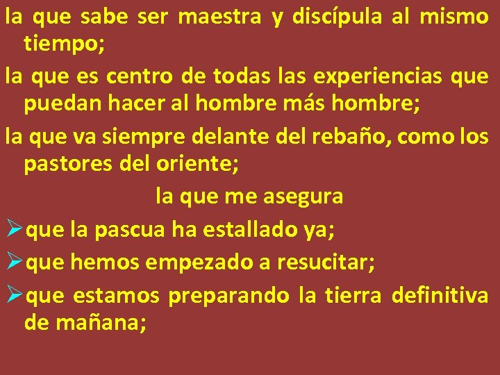 la que sabe ser maestra y discípula al mismo tiempo; la que es centro