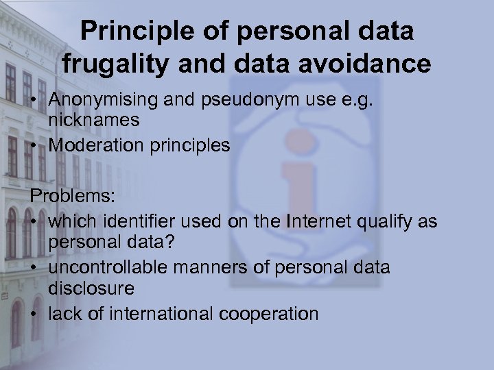 Principle of personal data frugality and data avoidance • Anonymising and pseudonym use e.