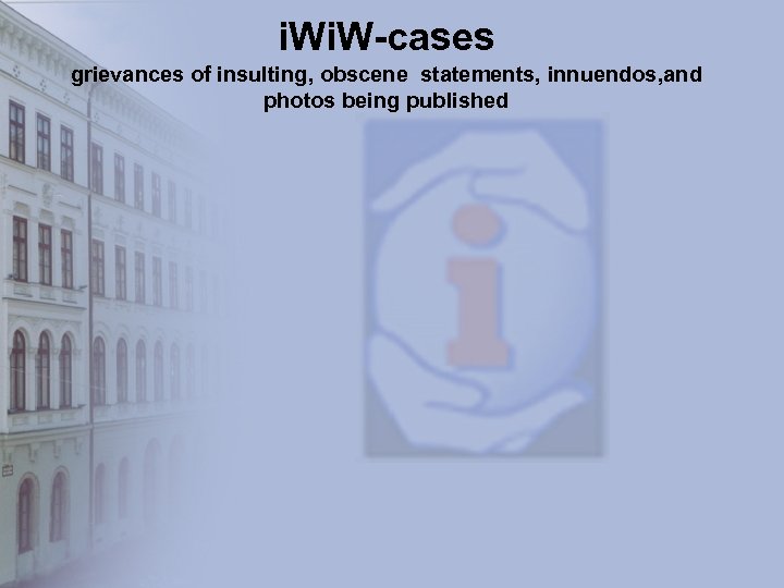 i. W-cases grievances of insulting, obscene statements, innuendos, and photos being published 