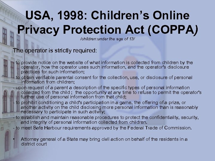 USA, 1998: Children’s Online Privacy Protection Act (COPPA) /children: under the age of 13/