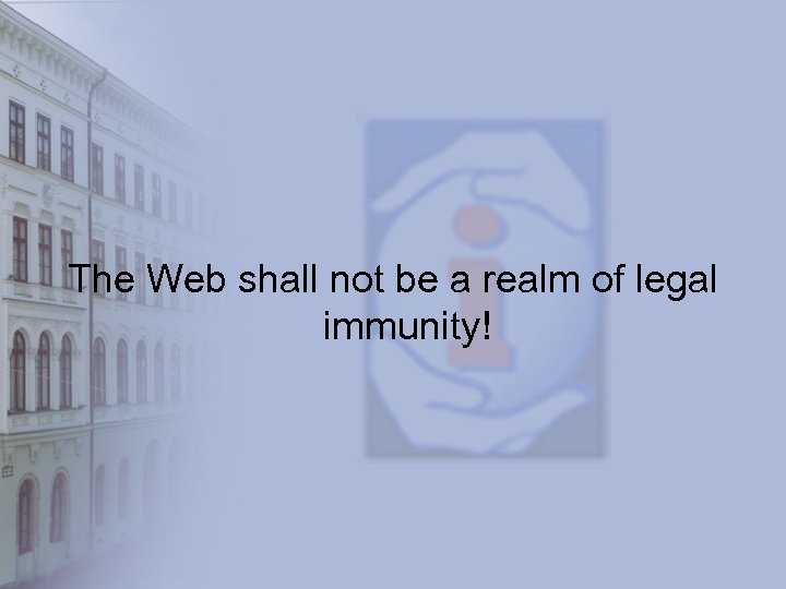 The Web shall not be a realm of legal immunity! 