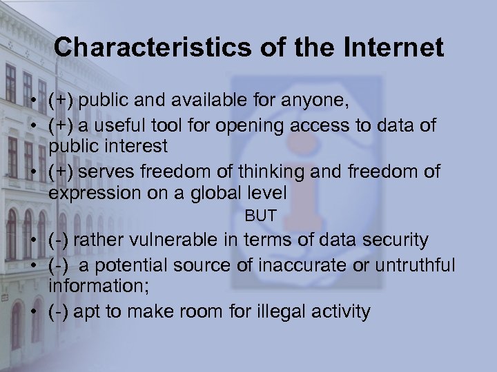 Characteristics of the Internet • (+) public and available for anyone, • (+) a