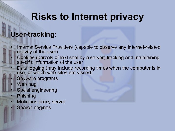 Risks to Internet privacy User-tracking: • Internet Service Providers (capable to observe any Internet-related