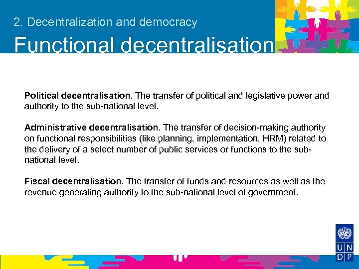 2. Decentralization and democracy Functional decentralisation Political decentralisation. The transfer of political and legislative