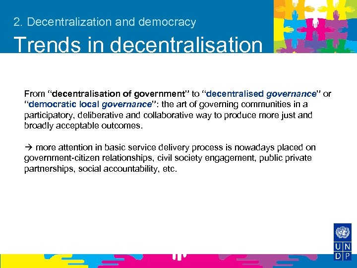 2. Decentralization and democracy Trends in decentralisation From “decentralisation of government” to “decentralised governance”