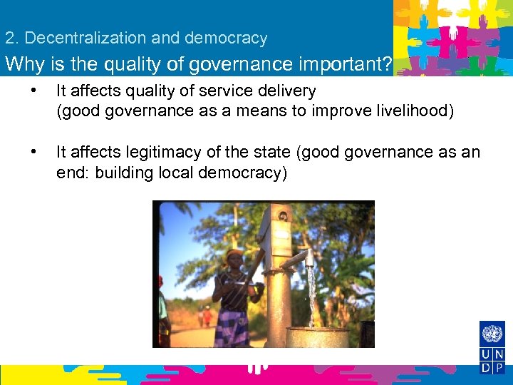 2. Decentralization and democracy Why is the quality of governance important? • It affects