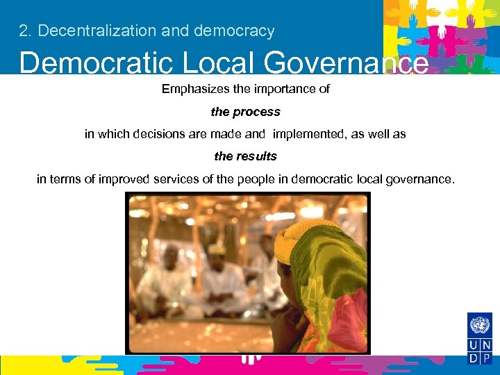 2. Decentralization and democracy Democratic Local Governance Emphasizes the importance of the process in