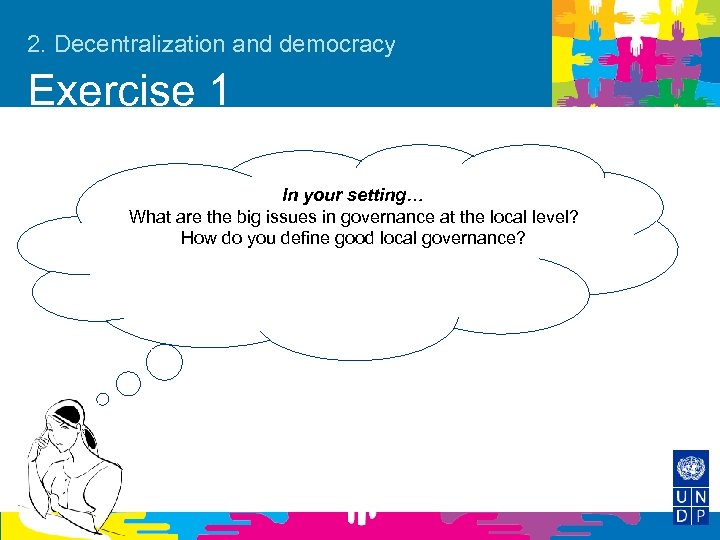 2. Decentralization and democracy Exercise 1 In your setting… What are the big issues