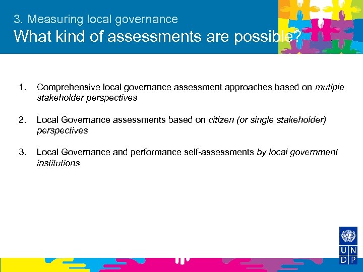 3. Measuring local governance What kind of assessments are possible? 1. Comprehensive local governance