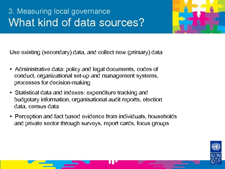 3. Measuring local governance What kind of data sources? Use existing (secondary) data, and