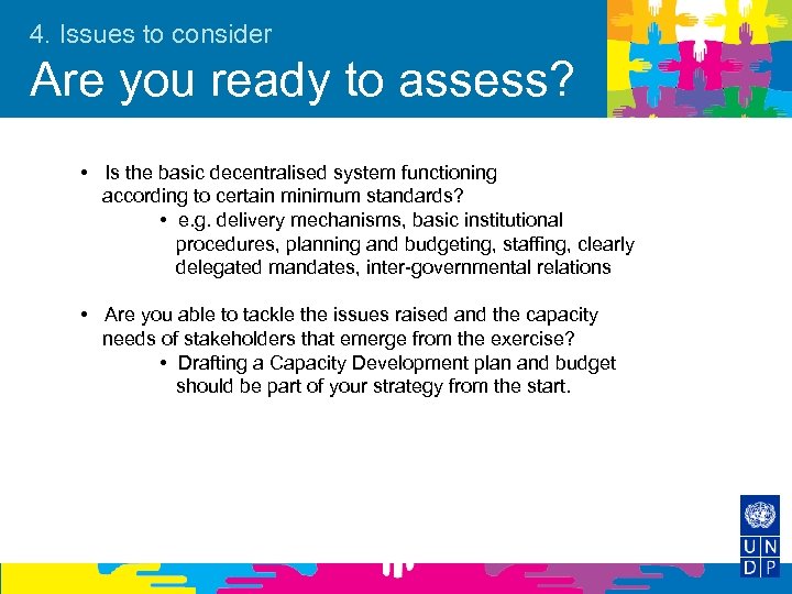 4. Issues to consider Are you ready to assess? • Is the basic decentralised
