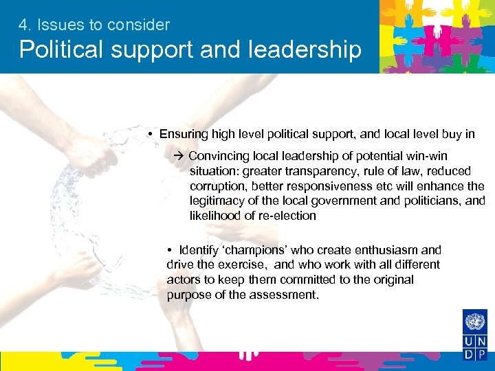 4. Issues to consider Political support and leadership • Ensuring high level political support,