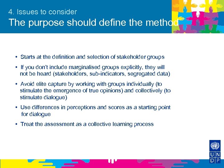 4. Issues to consider The purpose should define the method • Starts at the