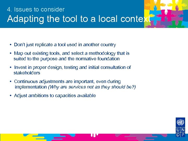4. Issues to consider Adapting the tool to a local context • Don’t just