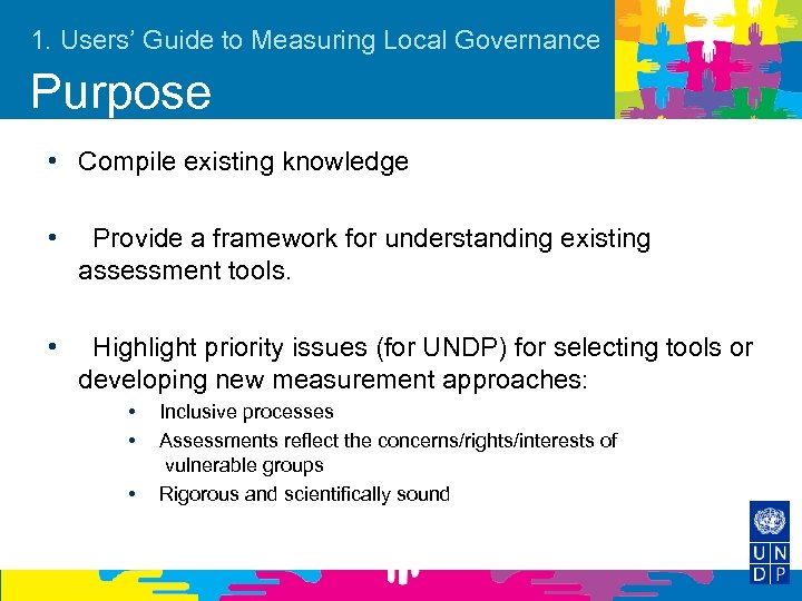 1. Users’ Guide to Measuring Local Governance Purpose • Compile existing knowledge • Provide