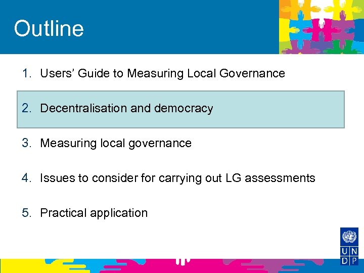 Outline 1. Users’ Guide to Measuring Local Governance 2. Decentralisation and democracy 3. Measuring
