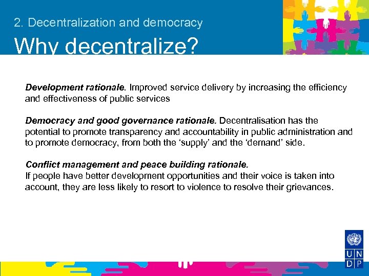 2. Decentralization and democracy Why decentralize? Development rationale. Improved service delivery by increasing the