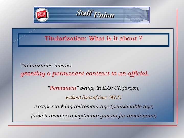 Titularization: What is it about ? Titularization means granting a permanent contract to an
