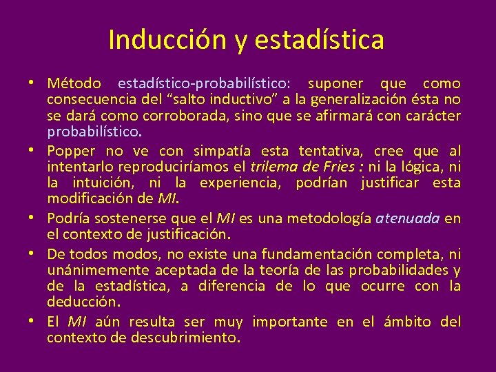 Inducción y estadística • Método estadístico-probabilístico: suponer que como consecuencia del “salto inductivo” a