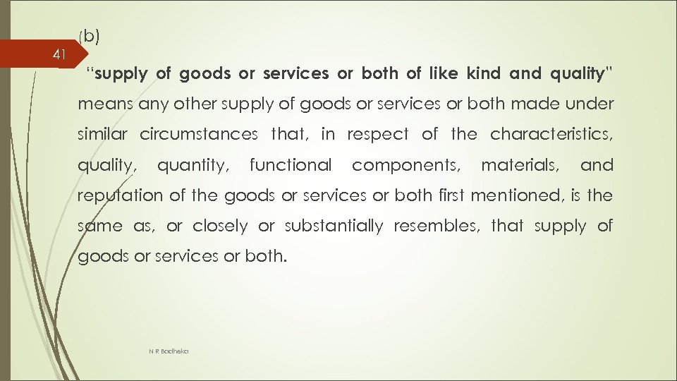 (b) 41 “supply of goods or services or both of like kind and quality”