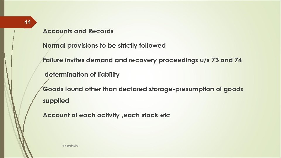44 Accounts and Records Normal provisions to be strictly followed Failure invites demand recovery