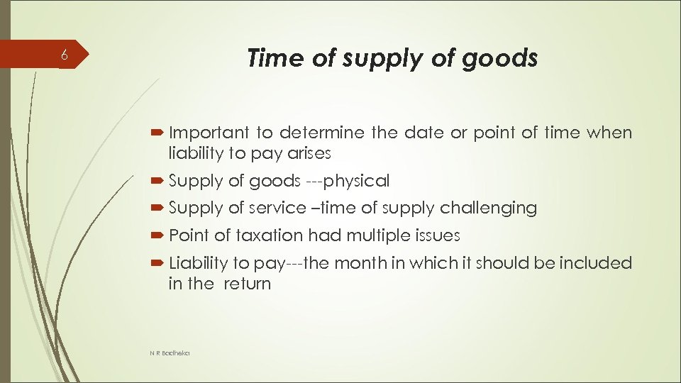 Time of supply of goods 6 Important to determine the date or point of