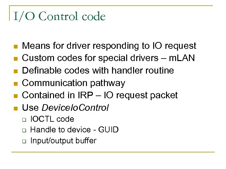I/O Control code n n n Means for driver responding to IO request Custom