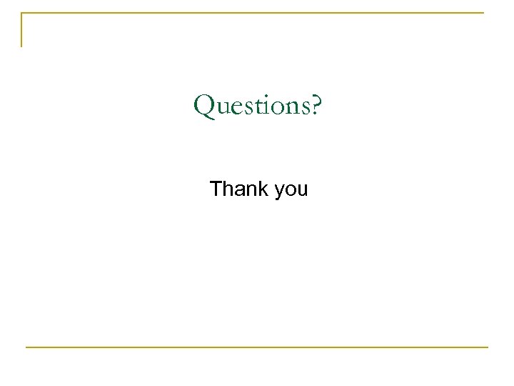 Questions? Thank you 