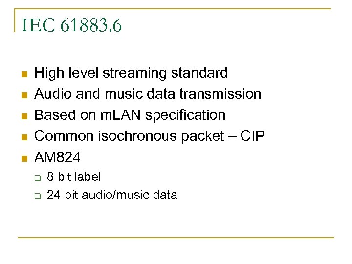 IEC 61883. 6 n n n High level streaming standard Audio and music data