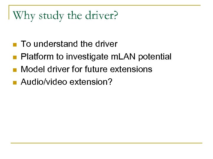 Why study the driver? n n To understand the driver Platform to investigate m.