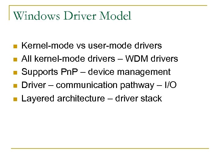Windows Driver Model n n n Kernel-mode vs user-mode drivers All kernel-mode drivers –