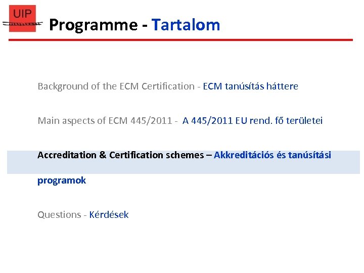 Programme - Tartalom Background of the ECM Certification - ECM tanúsítás háttere Main aspects