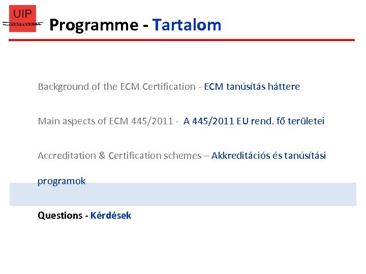 Programme - Tartalom Background of the ECM Certification - ECM tanúsítás háttere Main aspects