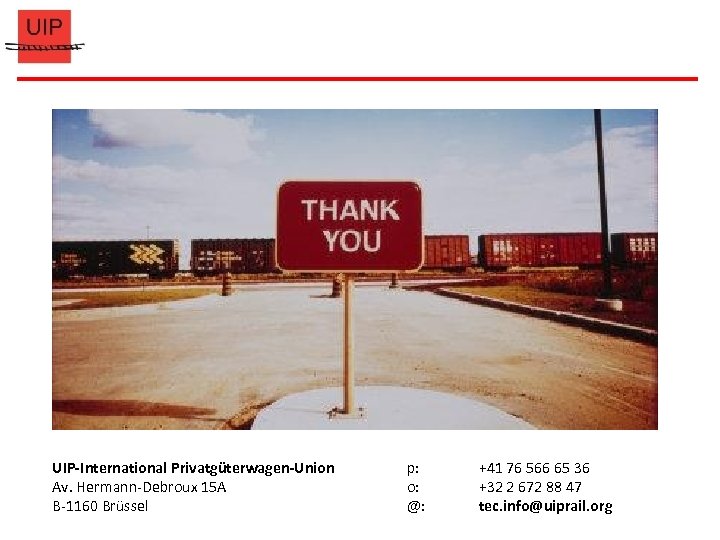 UIP-International Privatgüterwagen-Union Av. Hermann-Debroux 15 A B-1160 Brüssel p: o: @: +41 76 566