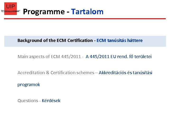 Programme - Tartalom Background of the ECM Certification - ECM tanúsítás háttere Main aspects