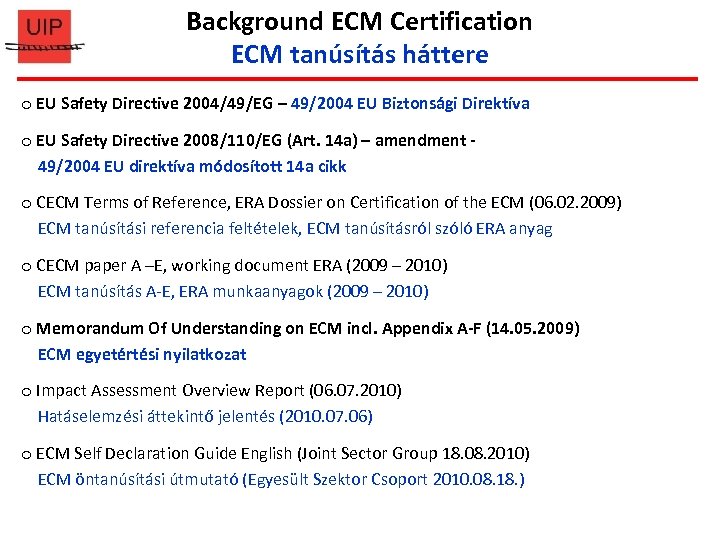 Background ECM Certification ECM tanúsítás háttere o EU Safety Directive 2004/49/EG – 49/2004 EU
