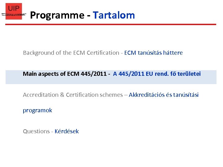 Programme - Tartalom Background of the ECM Certification - ECM tanúsítás háttere Main aspects