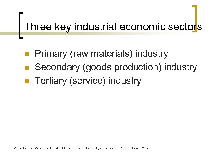 Three key industrial economic sectors n n n Primary (raw materials) industry Secondary (goods