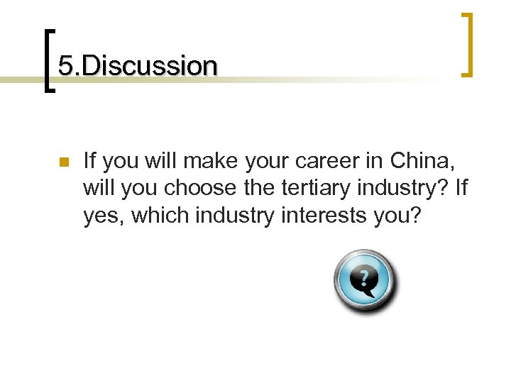 5. Discussion n If you will make your career in China, will you choose