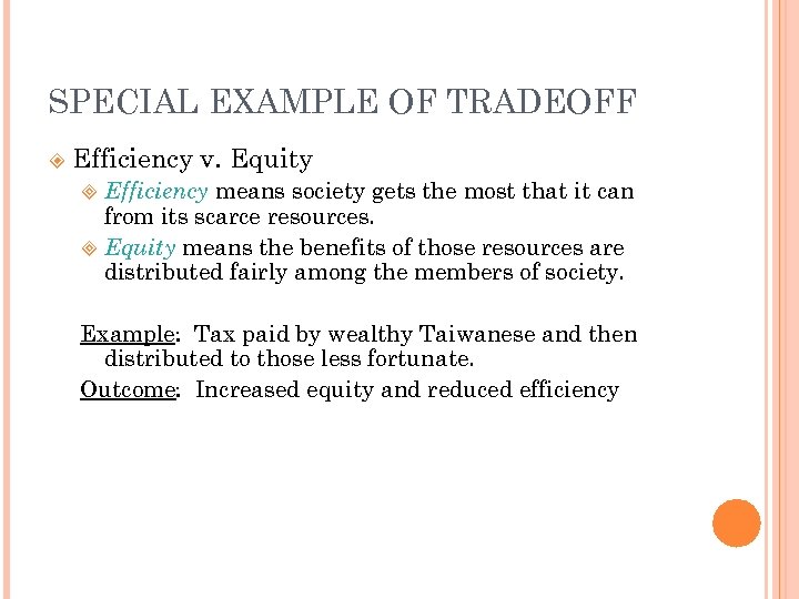 SPECIAL EXAMPLE OF TRADEOFF Efficiency v. Equity means society gets the most that it