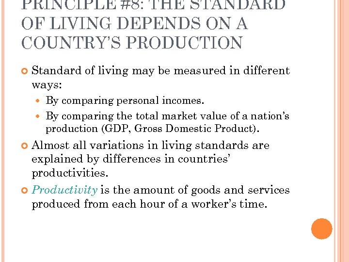 PRINCIPLE #8: THE STANDARD OF LIVING DEPENDS ON A COUNTRY’S PRODUCTION Standard of living