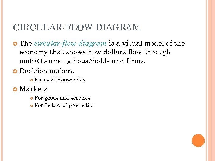 CIRCULAR-FLOW DIAGRAM The circular-flow diagram is a visual model of the economy that shows
