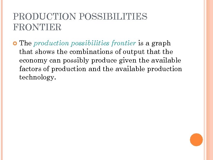 PRODUCTION POSSIBILITIES FRONTIER The production possibilities frontier is a graph that shows the combinations