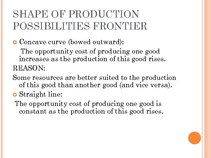 SHAPE OF PRODUCTION POSSIBILITIES FRONTIER Concave curve (bowed outward): The opportunity cost of producing