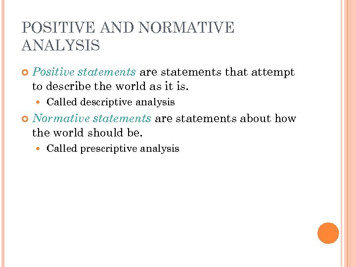 POSITIVE AND NORMATIVE ANALYSIS Positive statements are statements that attempt to describe the world