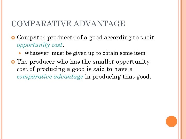 COMPARATIVE ADVANTAGE Compares producers of a good according to their opportunity cost. Whatever must