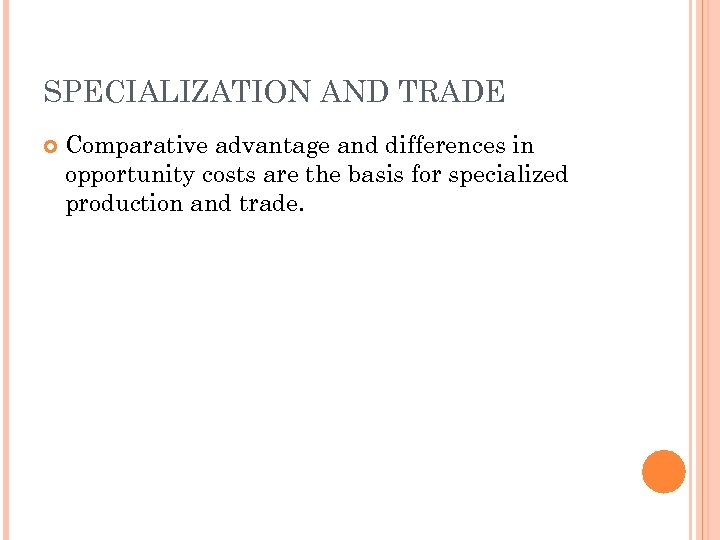 SPECIALIZATION AND TRADE Comparative advantage and differences in opportunity costs are the basis for