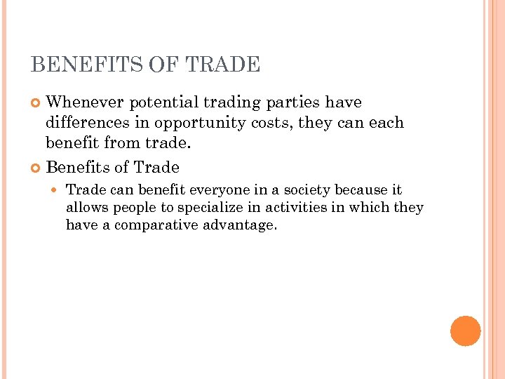 BENEFITS OF TRADE Whenever potential trading parties have differences in opportunity costs, they can